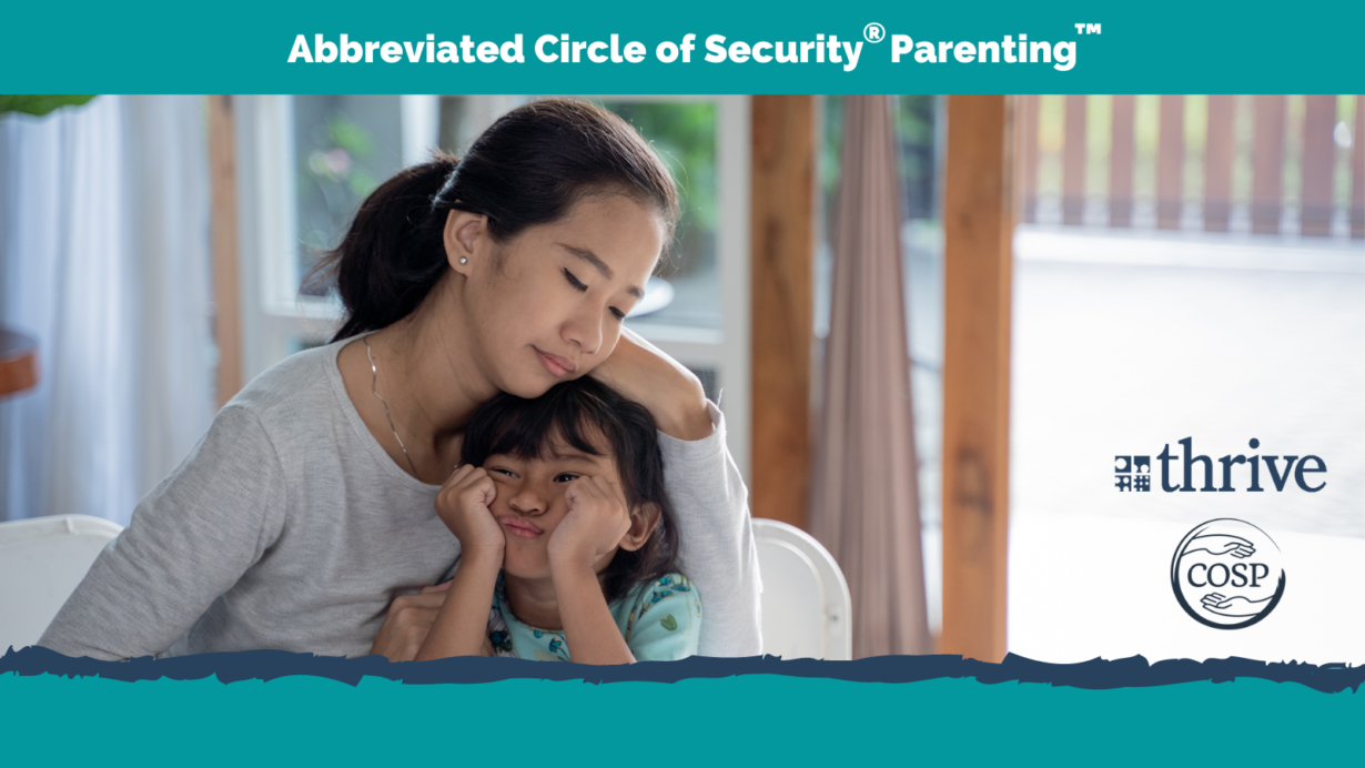 Abbreviated Circle of Security Parenting. A woman and her daughter embrace. Thrive and COSP logos are displayed.