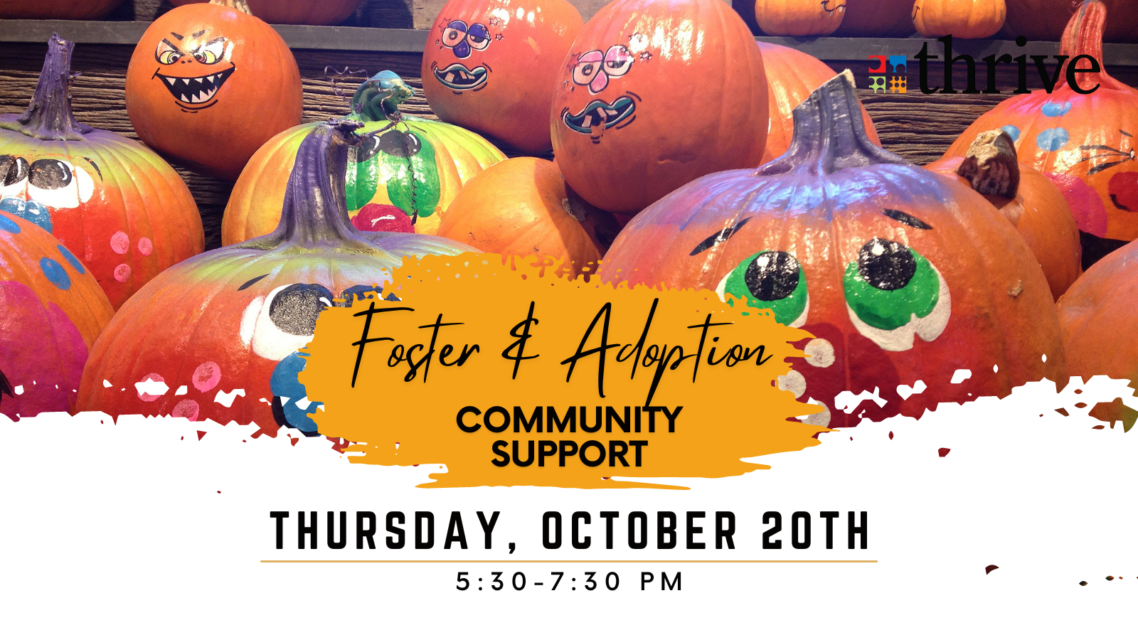 Foster & Adoption Community Support. Thursday, Oct. 20th 5:30-7:30 PM. Painted pumpkins.