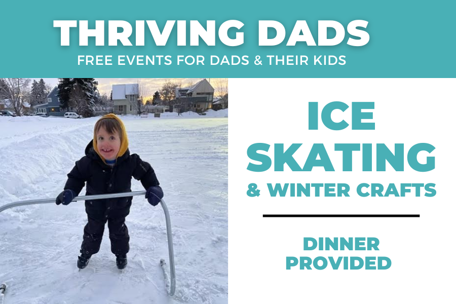 Thriving Dads: Free Events for Dads & their Kids. Ice skating & winter crafts. Dinner provided. A young child learns to ice skate in a photo.