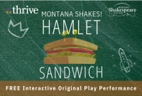 Thrive and Montana Shakespeare in the Parks present Montana Shakes! Hamlet Sandwich: FREE Interactive Original Play Performance